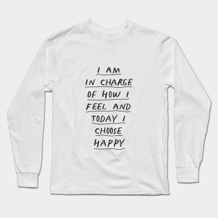 I Am in Charge of How I Feel and Today I Choose Happy Black and White Long Sleeve T-Shirt